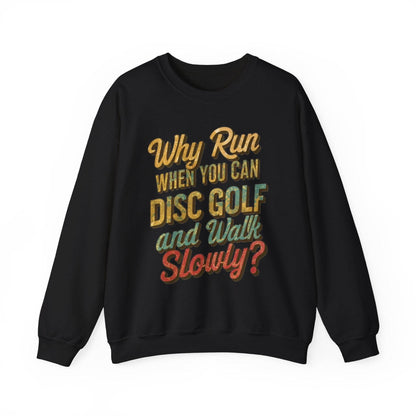 Funny Disc Golf Sweatshirt - Why Run When You Can Disc Golf and Walk Slowly - Unisex Heavy Blend™ Crewneck Sweatshirt - Quirky Goodies