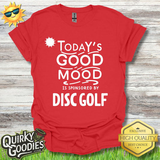 Funny Disc Golf Tshirt - Today's Good Mood is Sponsored by Disc Golf - Unisex Jersey Short Sleeve Tee - Quirky Goodies