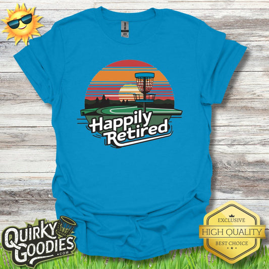 Happily Retired T - Shirt - Quirky Goodies