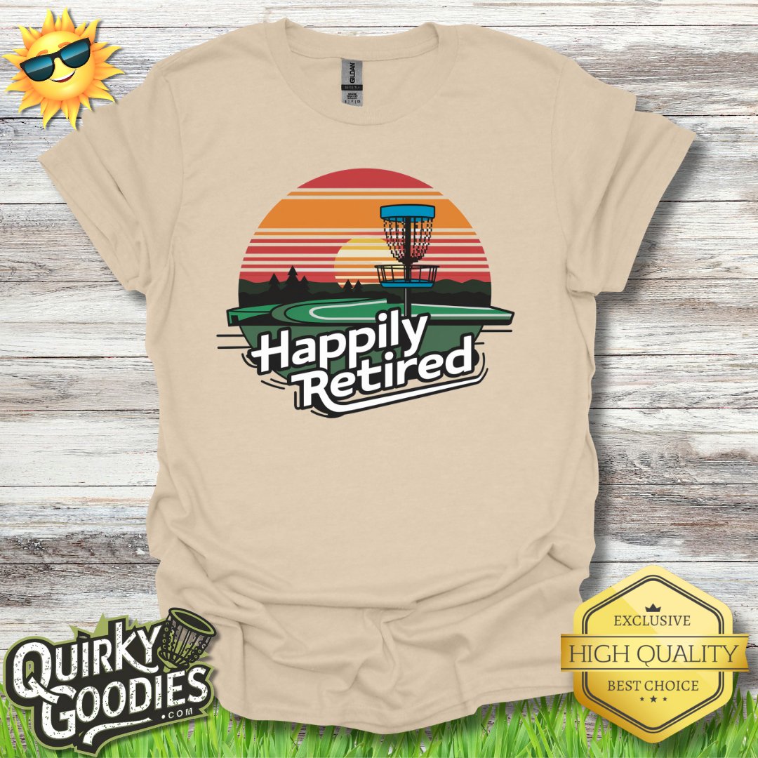 Happily Retired T - Shirt - Quirky Goodies