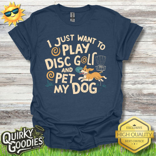 I just want to play disc golf and pet my dog T - Shirt - Quirky Goodies