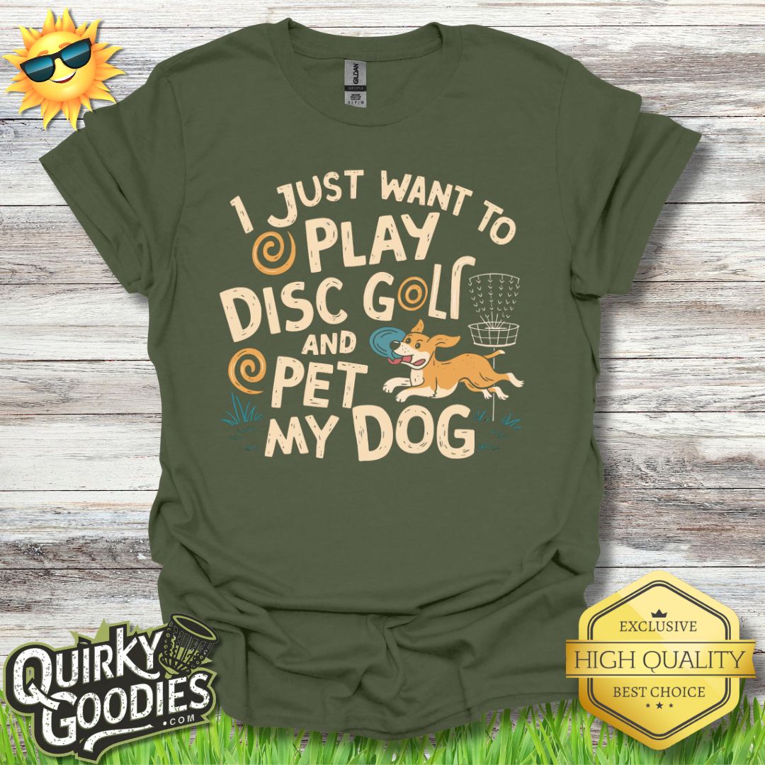 I just want to play disc golf and pet my dog T - Shirt - Quirky Goodies