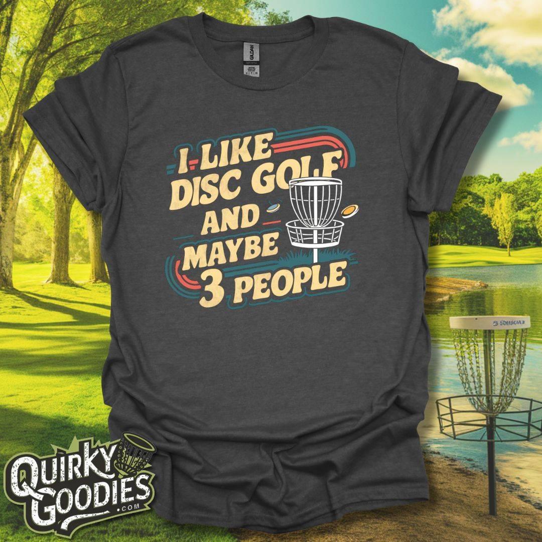 I Like Disc Golf and Maybe 3 People T - Shirt - Quirky Goodies