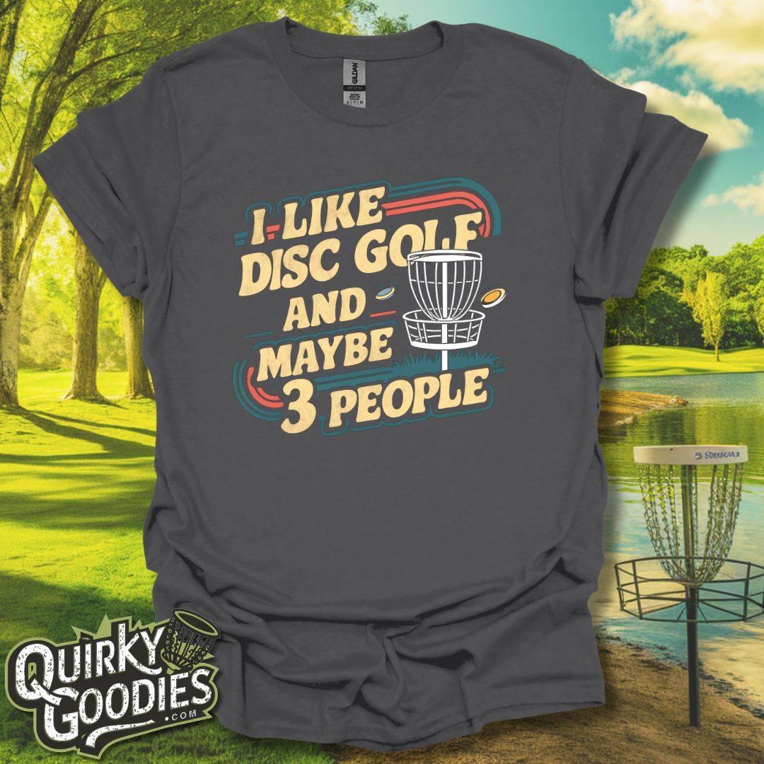 I Like Disc Golf and Maybe 3 People T - Shirt - Quirky Goodies