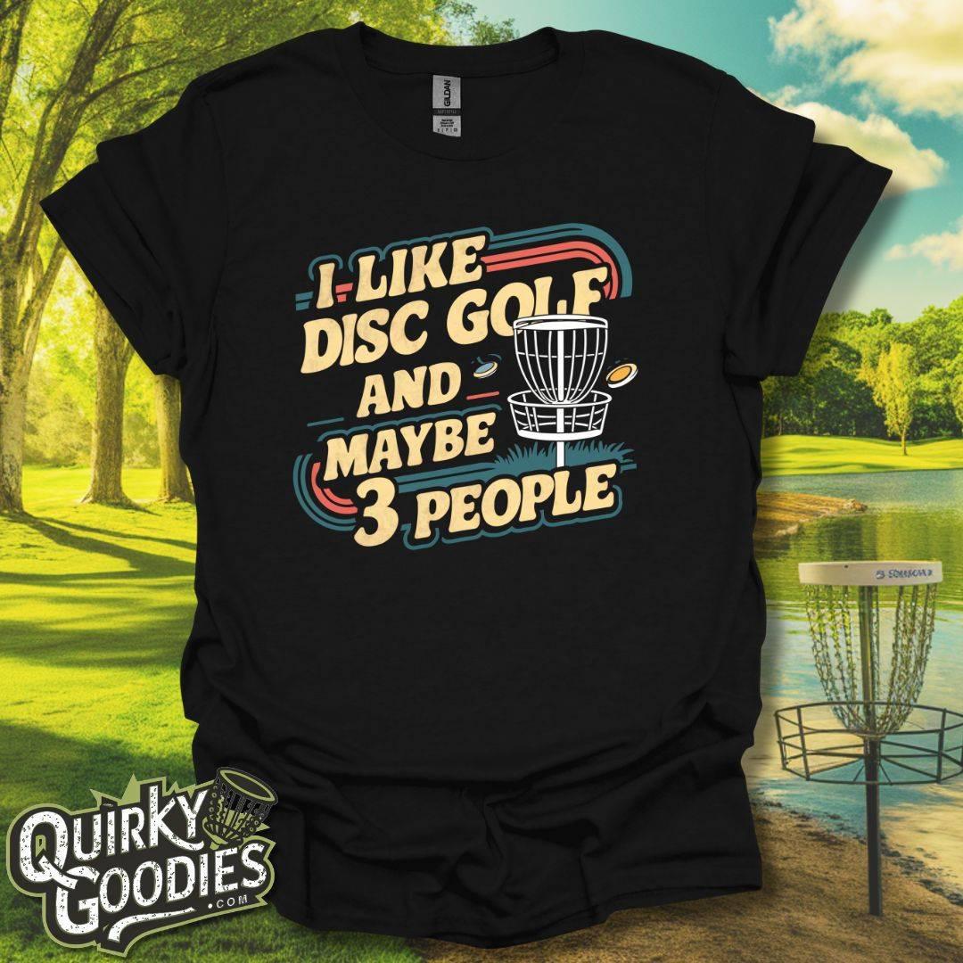 I Like Disc Golf and Maybe 3 People T - Shirt - Quirky Goodies