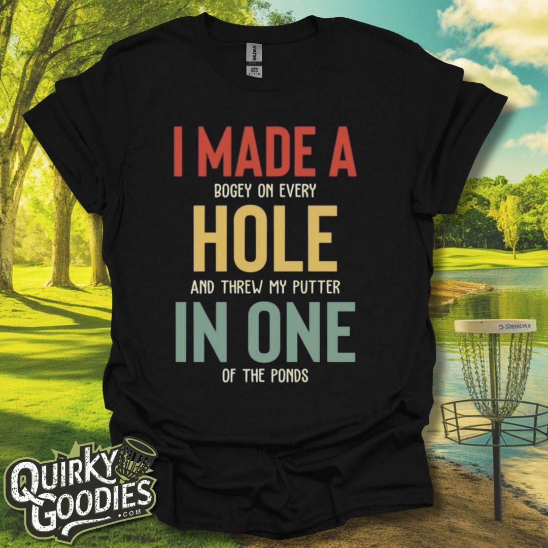 I Made A Hole In One T - Shirt - Quirky Goodies