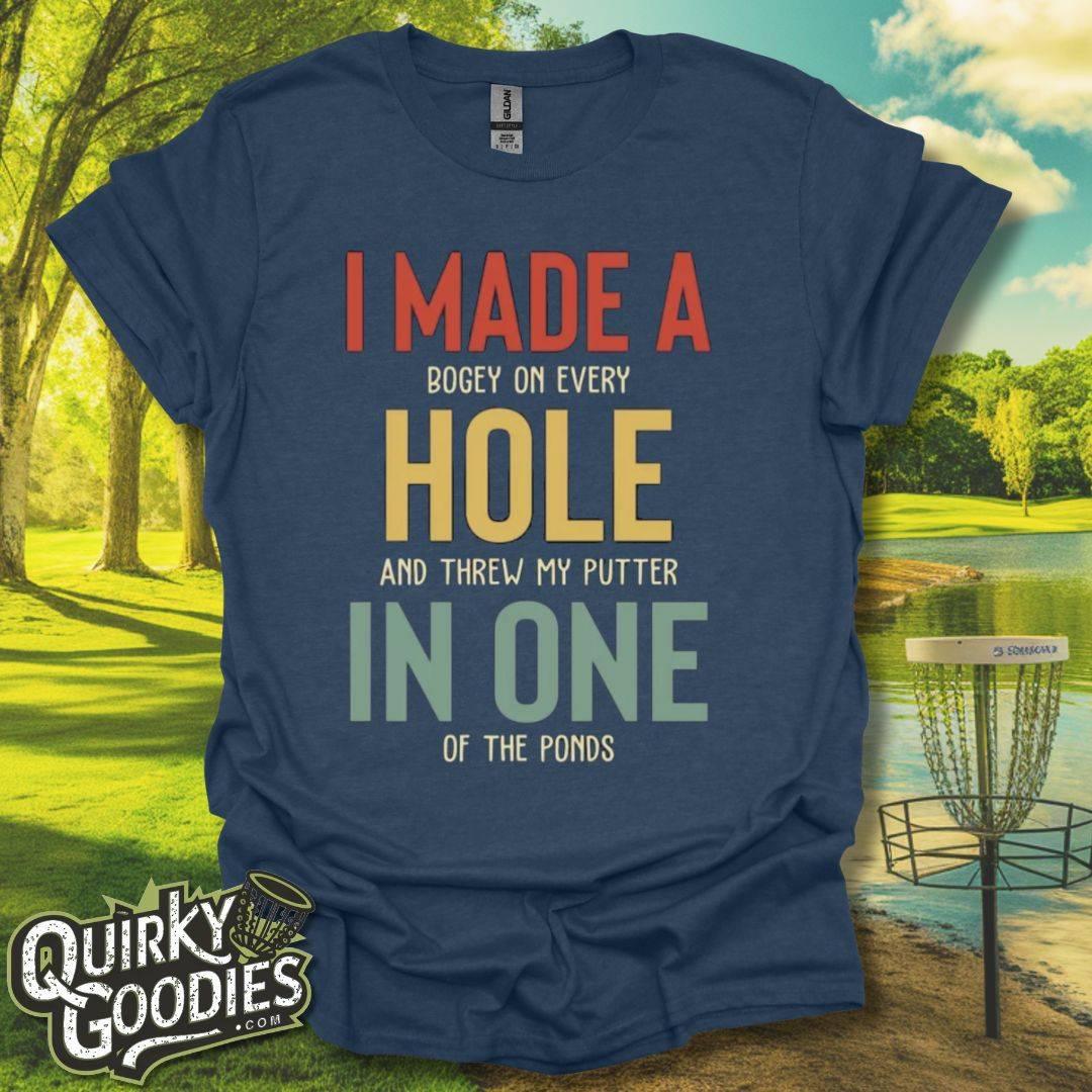 I Made A Hole In One T - Shirt - Quirky Goodies