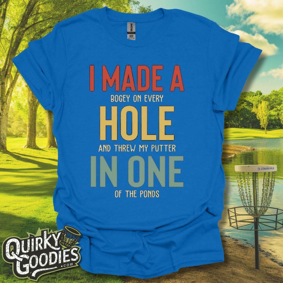 I Made A Hole In One T - Shirt - Quirky Goodies