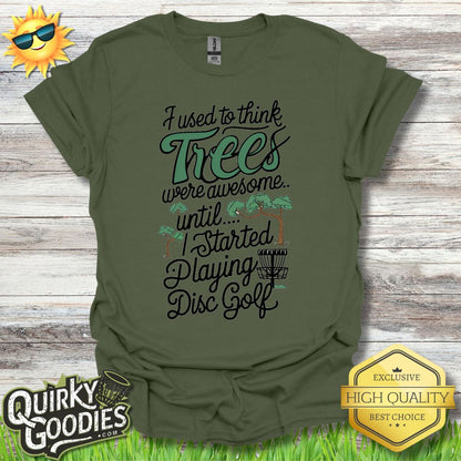 I used to think trees were awesome until disc golf T - Shirt - Quirky Goodies