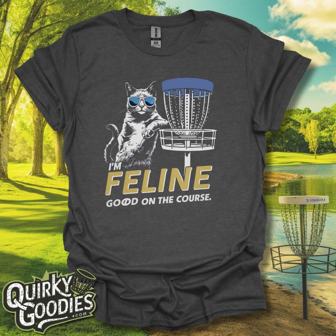 I'm Feline Good on the Course T - Shirt - Quirky Goodies