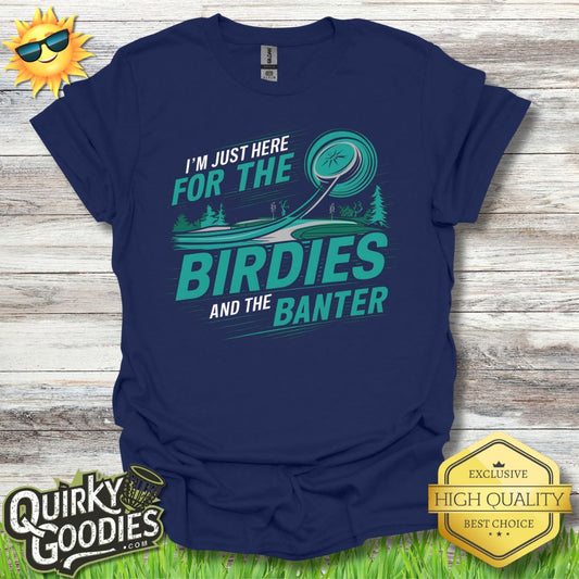 I'm Just Here for the Birdies and the Banter T - Shirt - Quirky Goodies