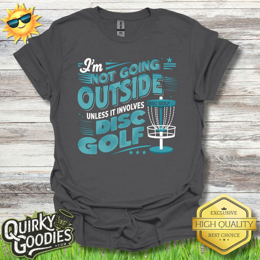 I'm Not Going Outside Unless It Involves Disc Golf T - Shirt - Quirky Goodies
