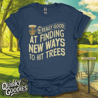 I'm Really Good At Finding New Ways To Hit Trees T - Shirt - Quirky Goodies