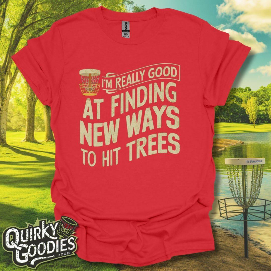 I'm Really Good At Finding New Ways To Hit Trees T - Shirt - Quirky Goodies