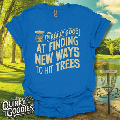 I'm Really Good At Finding New Ways To Hit Trees T - Shirt - Quirky Goodies