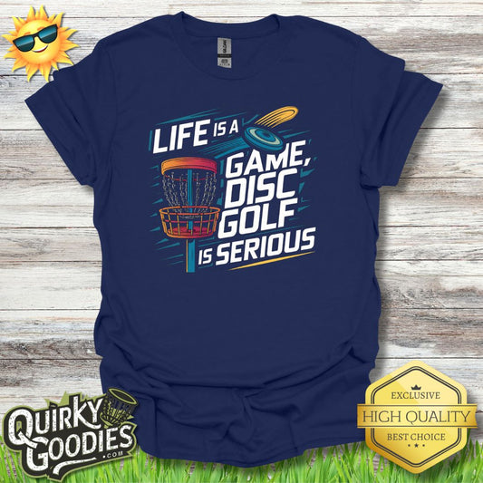 Life is a Game Disc Golf is Serious T - Shirt - Quirky Goodies