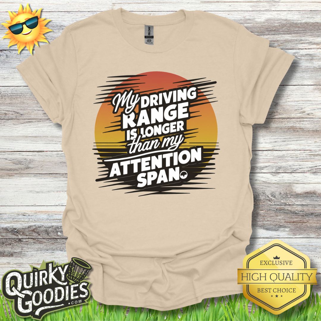 My Driving Range is Longer Than My Attention Span T - Shirt - Quirky Goodies