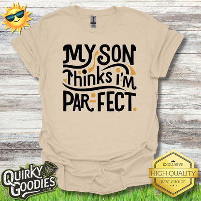 My Son Thinks I'm Parfect T - Shirt - Quirky Goodies