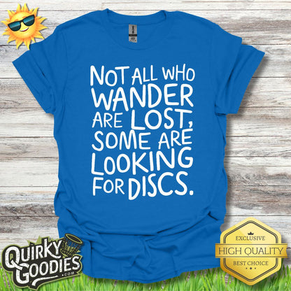 Not All Who Wander Are Lost, Some Are Looking for Discs T - Shirt - Gift for Disc Golfers - Quirky Goodies