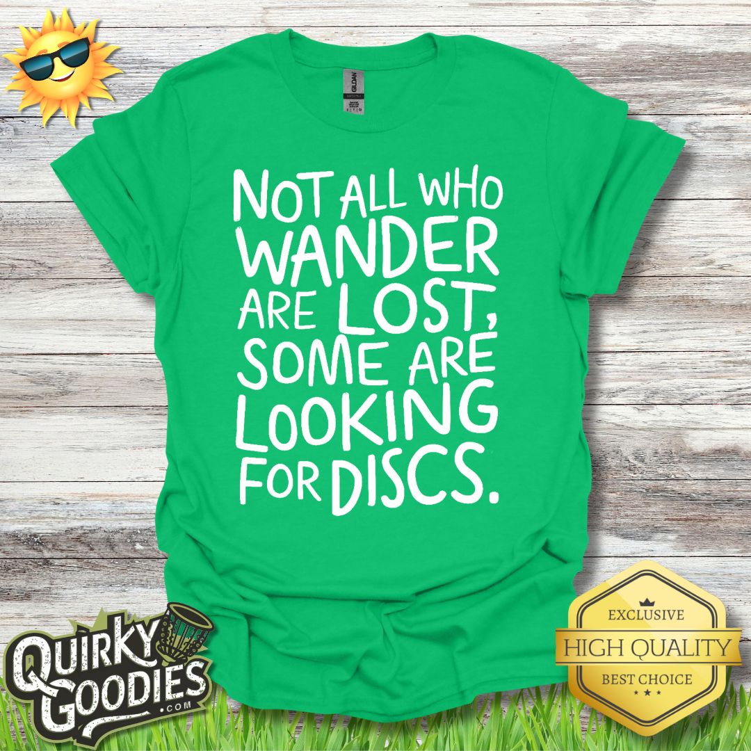 Not All Who Wander Are Lost, Some Are Looking for Discs T - Shirt - Gift for Disc Golfers - Quirky Goodies