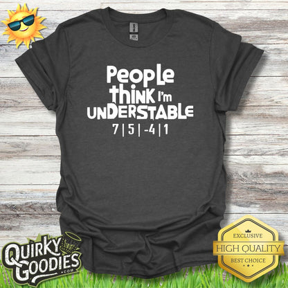 People Think I'm Understable T - Shirt - Quirky Goodies