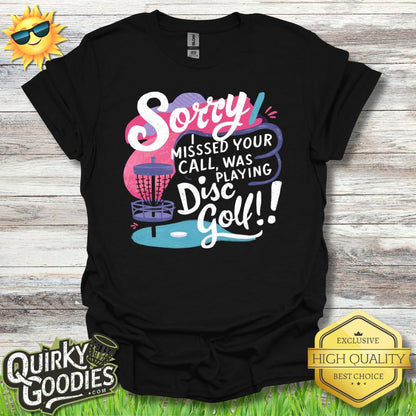 Sorry I Missed Your Call, Was Playing Disc Golf T - Shirt - Quirky Goodies