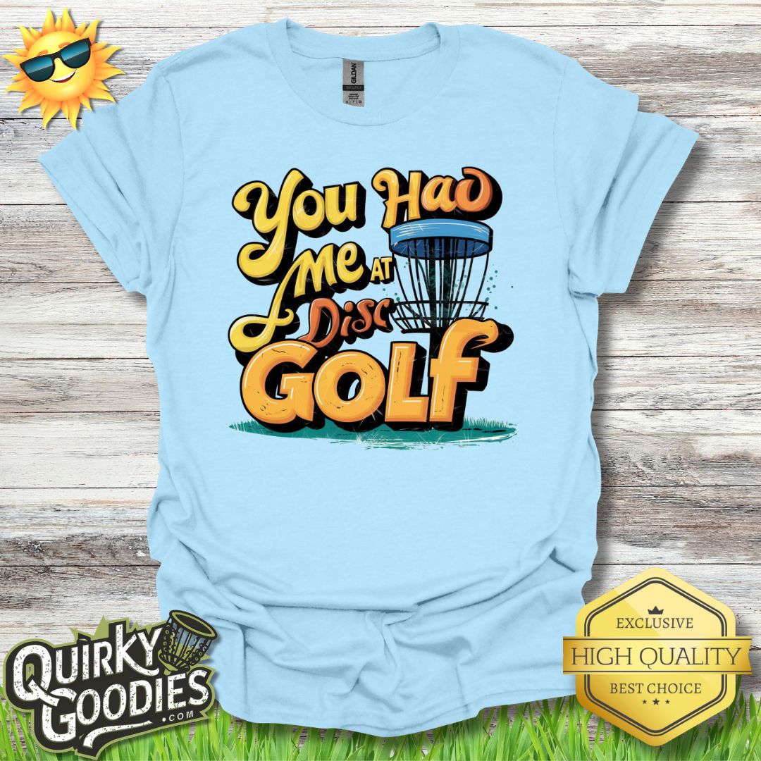 You Had Me At Disc Golf T - Shirt - Quirky Goodies