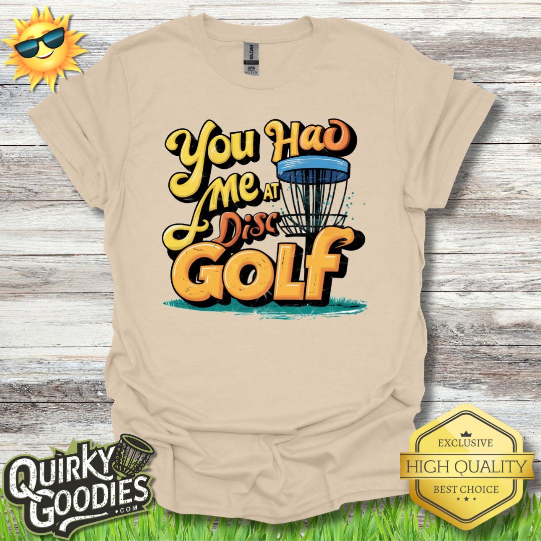 You Had Me At Disc Golf T - Shirt - Quirky Goodies